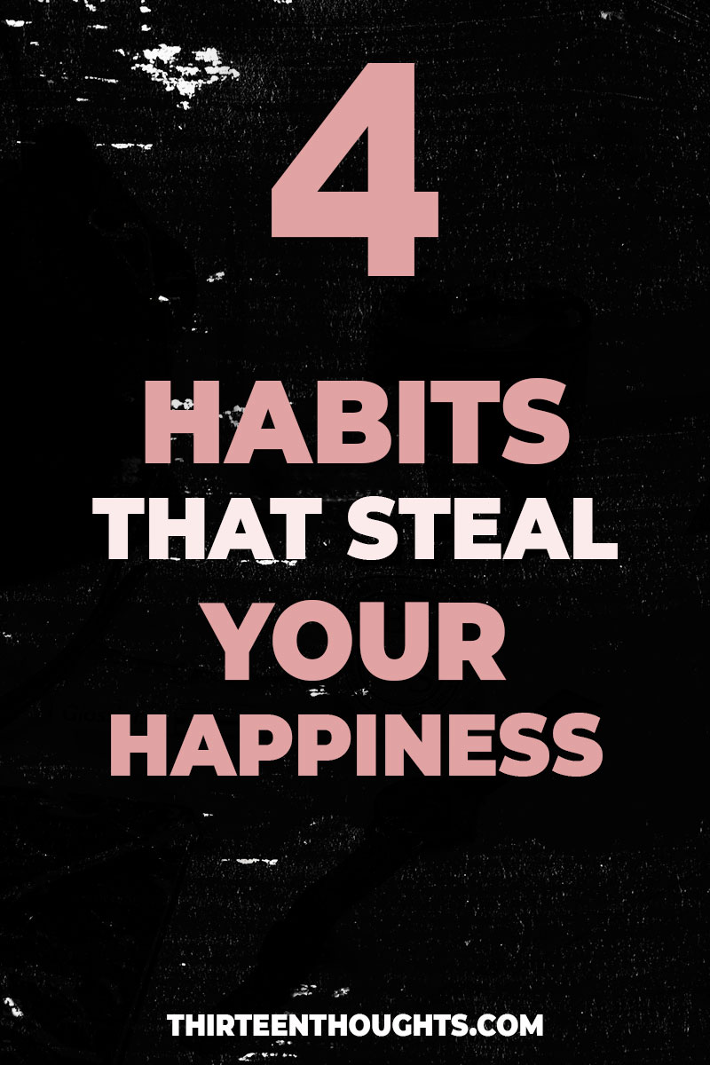 4 Mental Habits that Steal Your Happiness