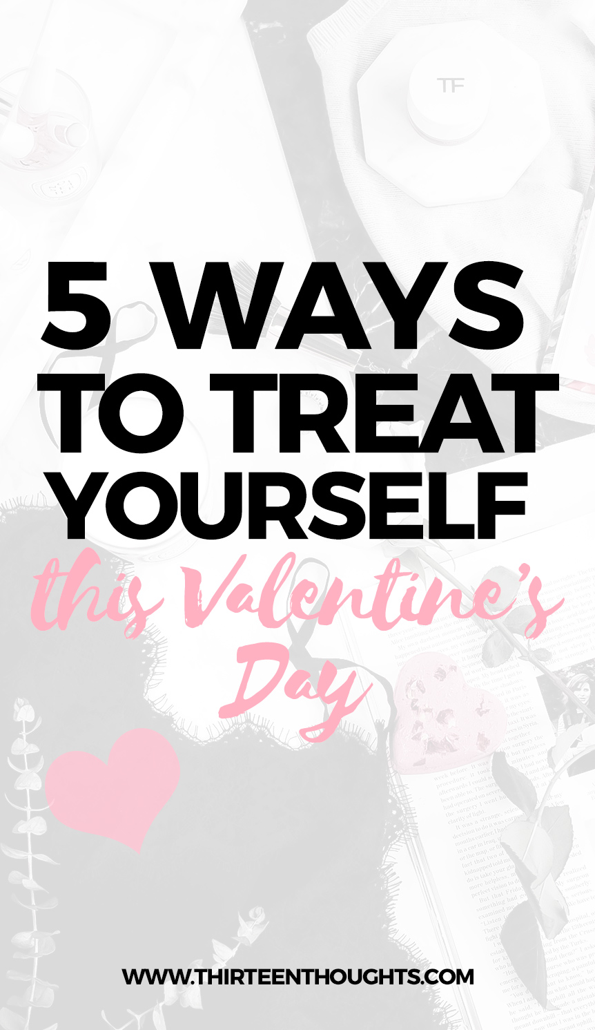 5 Ways to Treat Yourself this Valentine's Day 