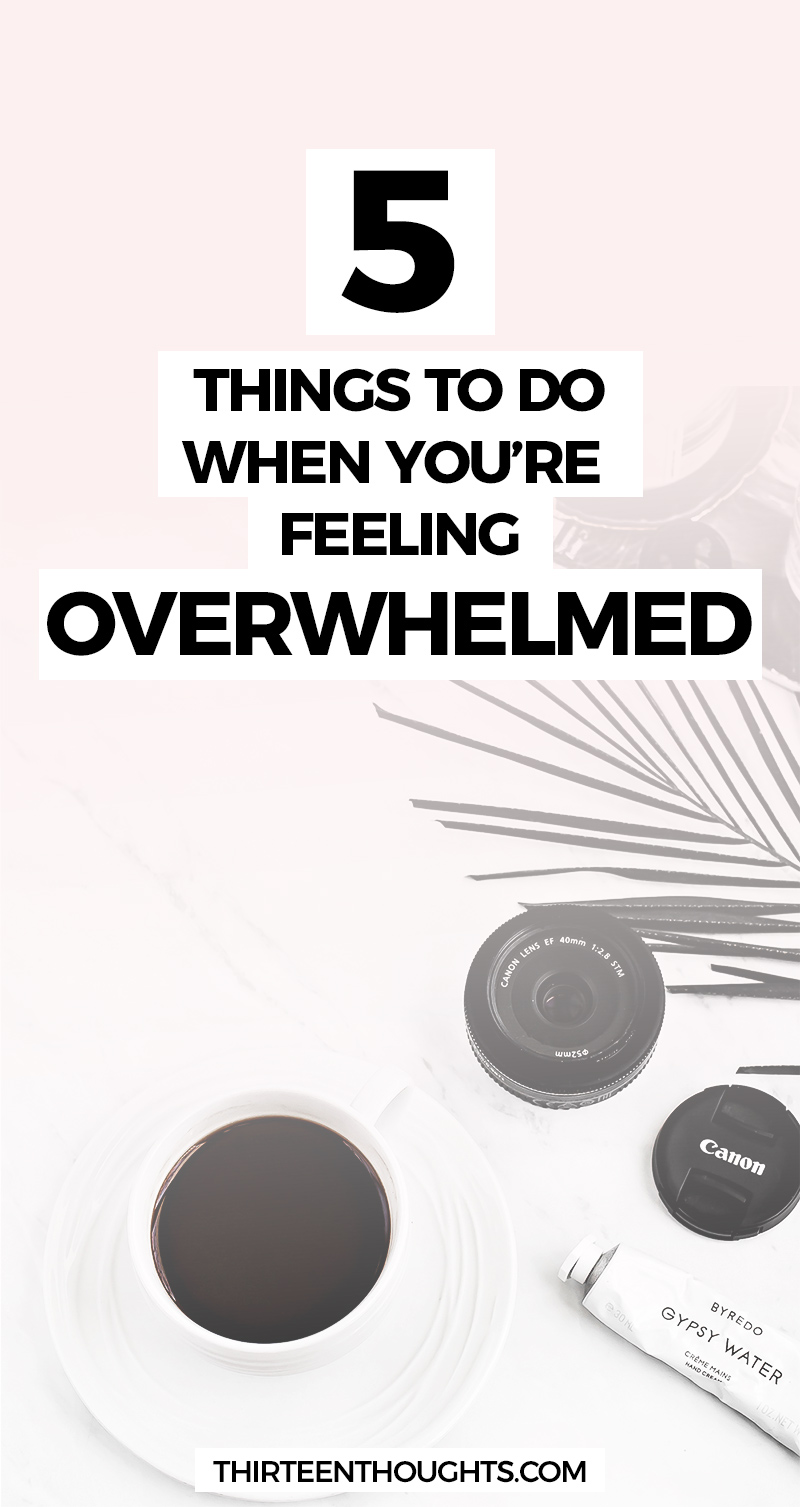 5 Things to do when you feel overwhelmed