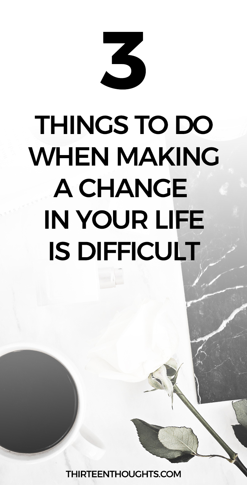 What to do when making a change in life is difficult