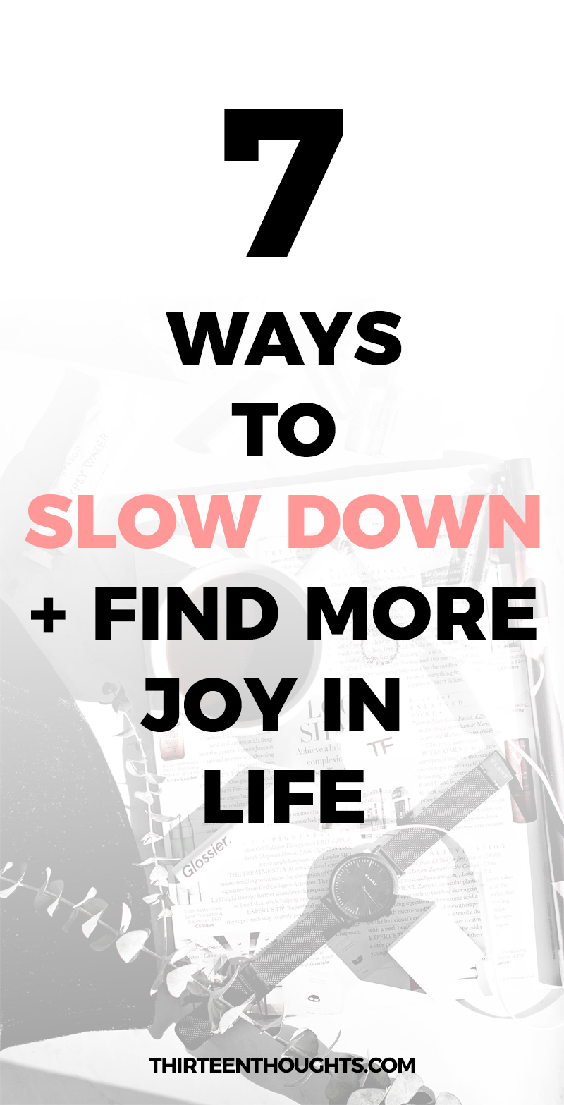 7 Ways to Slow Down And Find More Joy in Your Life