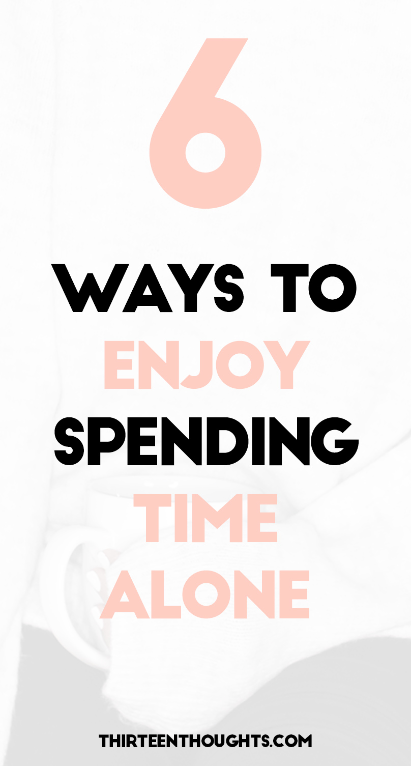 6 Ways to Enjoy Spending Time Alone