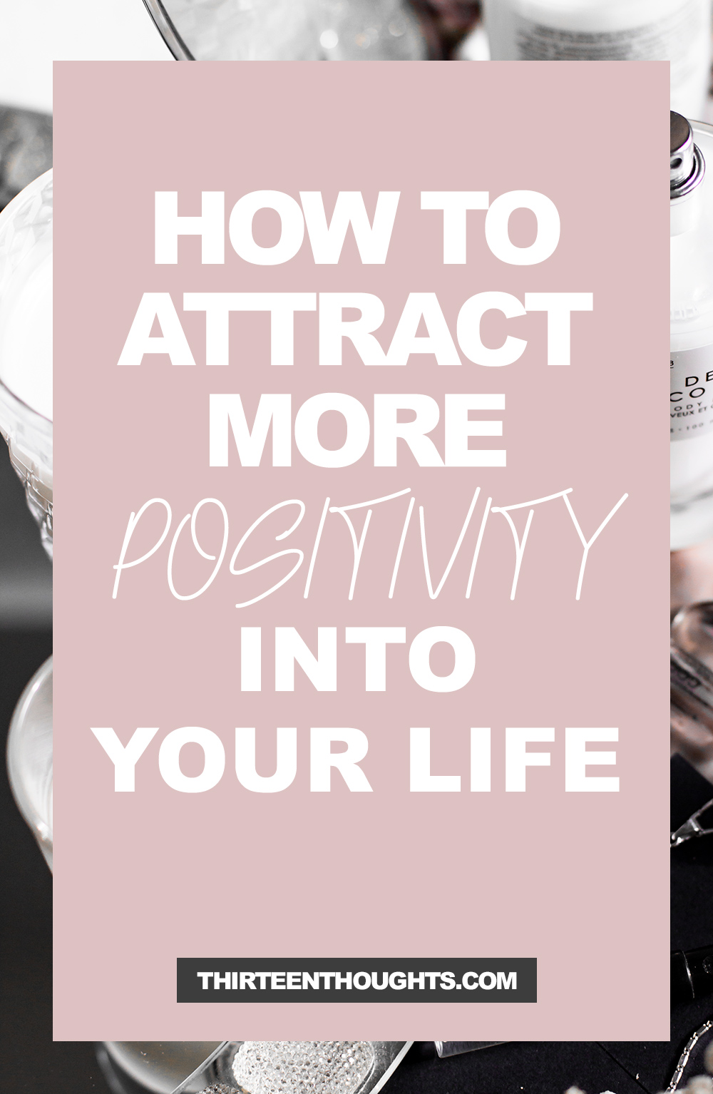 How to Attract More Positivity Into Your Life