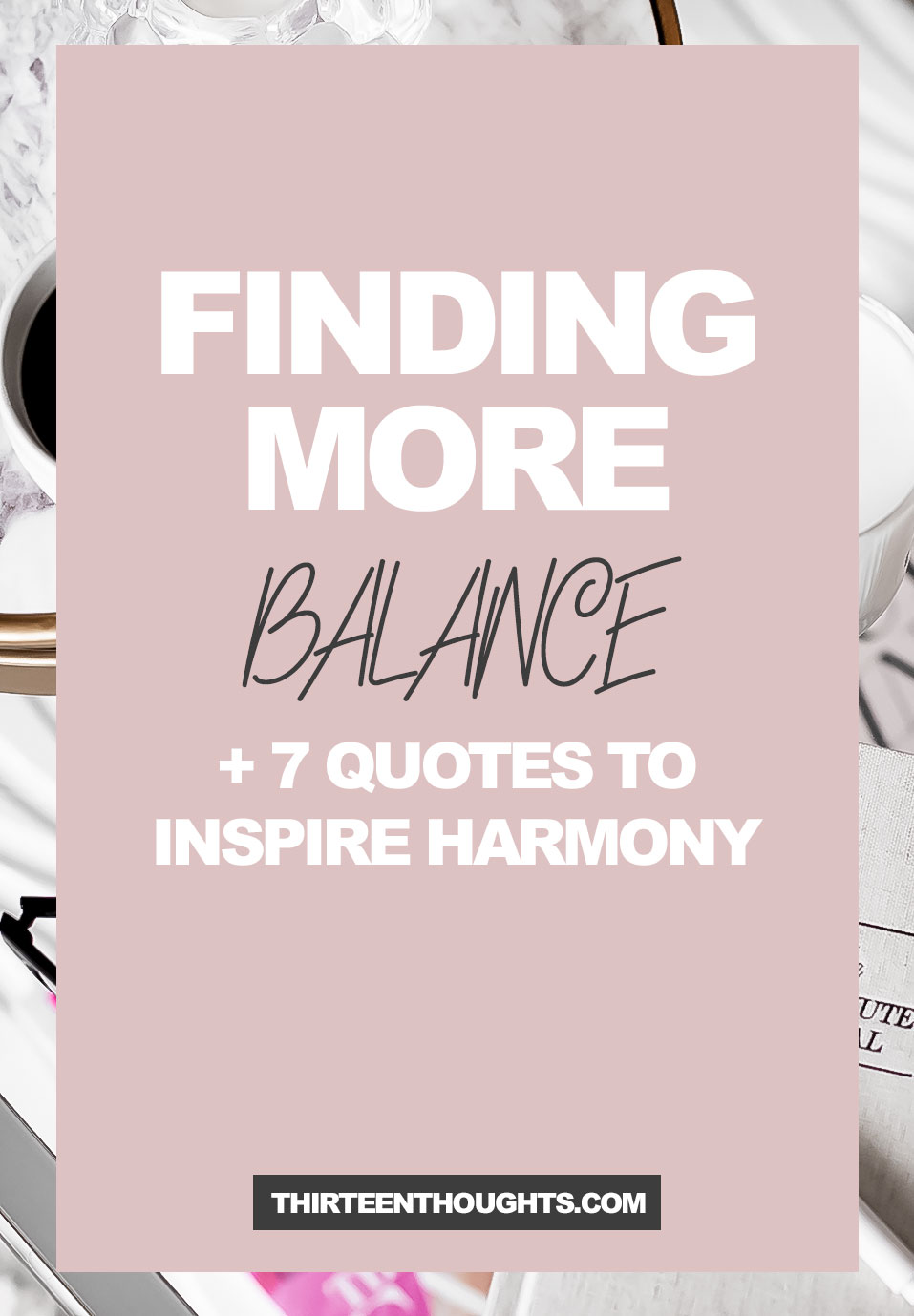 Finding Balance, Having it All + 7 Quotes to Inspire Harmony 