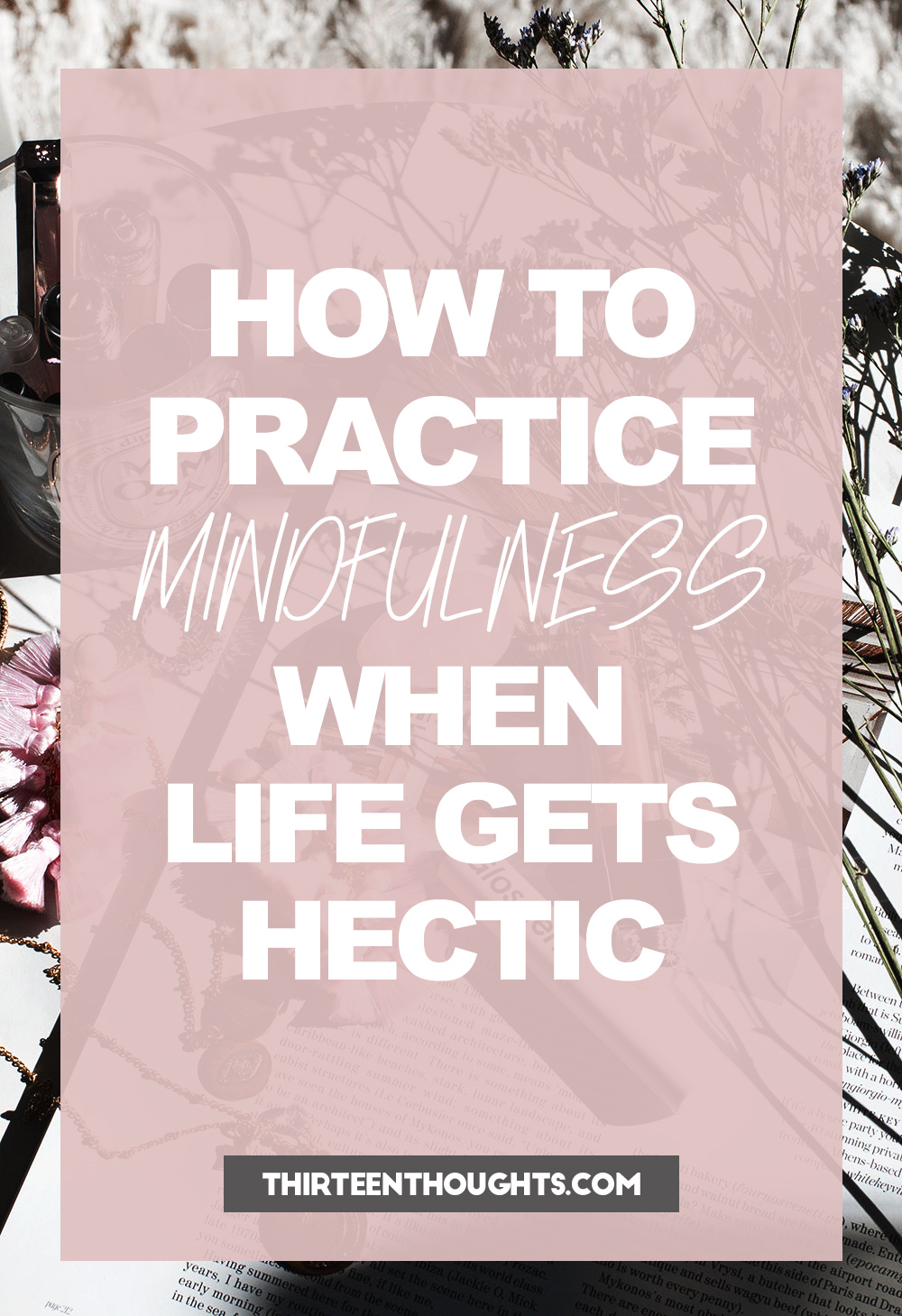 How to Practice Mindfulness When Life Gets Hectic + Busy